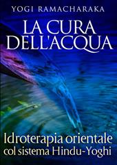 La cura dell'acqua. Idroterapia orientale col sistema hindu-yoghi