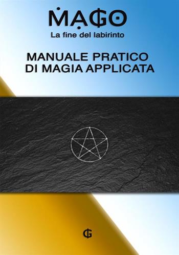 Mago, la fine del labirinto. Manuale pratico di magia applicata - G - Libro StreetLib 2020 | Libraccio.it