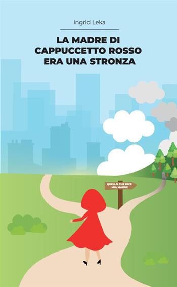 La madre di Cappuccetto Rosso era una stronza. Vite di donne e storie di finanza - Ingrid Leka - Libro StreetLib 2020 | Libraccio.it