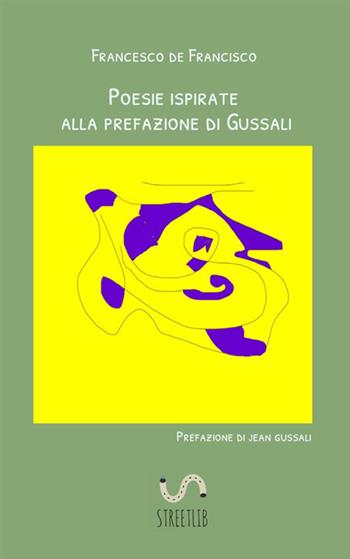 Poesie ispirate alla prefazione di Gussali - Francesco De Francisco - Libro StreetLib 2020 | Libraccio.it