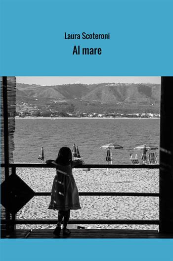 Al mare. Storie estive - Laura Scoteroni - Libro StreetLib 2020 | Libraccio.it