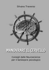 Manovrare il cervello. Consigli dalle neuroscienze per il benessere psicologico