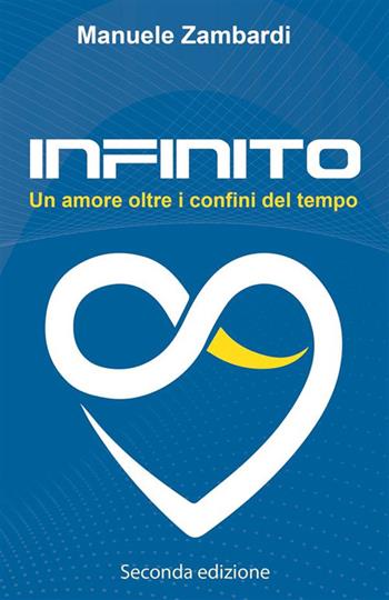 Infinito. Un amore oltre i confini del tempo. Nuova ediz. - Manuele Zambardi - Libro StreetLib 2020 | Libraccio.it