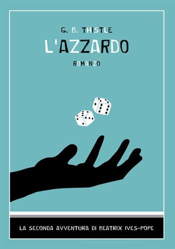 L' azzardo. La seconda avventura di Beatrix Ives-Pope - G. B. Thistle - Libro StreetLib 2020 | Libraccio.it