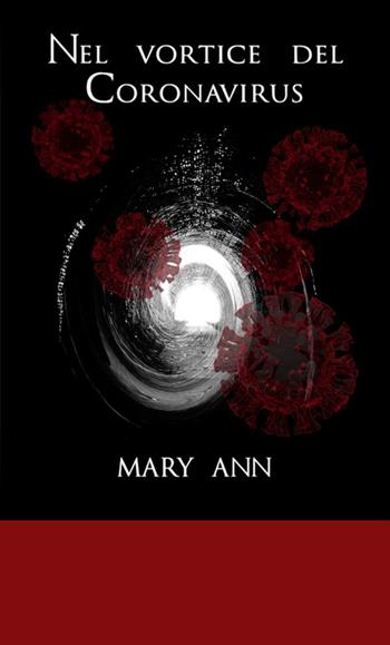 Nel vortice del Coronavirus - Mary Ann - Libro StreetLib 2020 | Libraccio.it