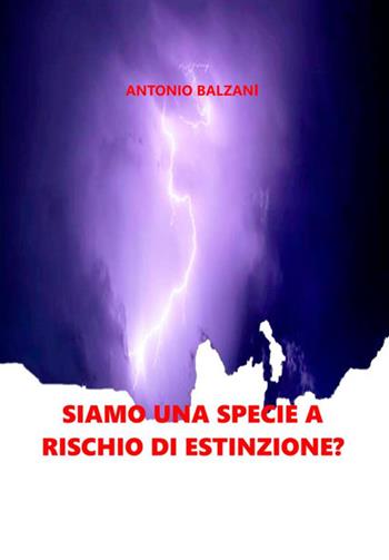 Siamo una specie a rischio di estinzione? Natura e società - Antonio Balzani - Libro StreetLib 2020 | Libraccio.it