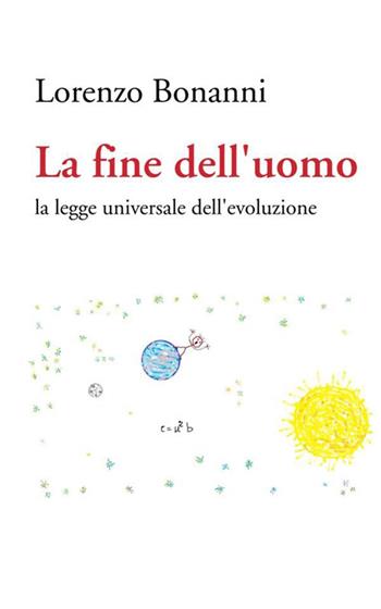 La fine dell uomo. La legge universale dell'evoluzione - Lorenzo Bonanni - Libro StreetLib 2020 | Libraccio.it