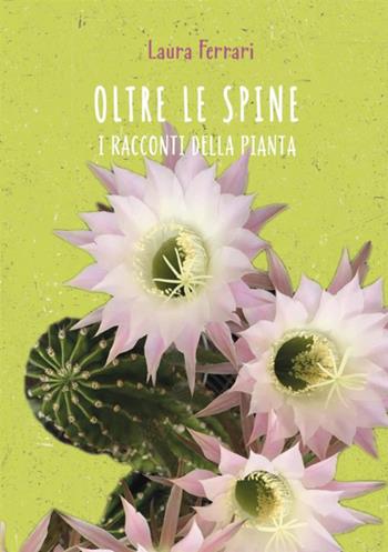 Oltre le spine. I racconti della pianta - Laura Ferrari - Libro StreetLib 2020 | Libraccio.it