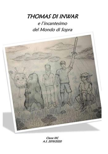 Thomas di Inwar e l'incantesimo del mondo di sopra - Classe 3ª C - Libro StreetLib 2020 | Libraccio.it