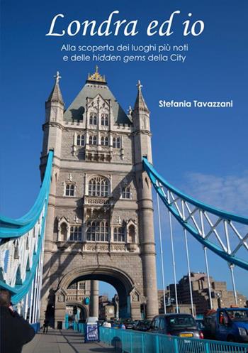 Londra ed io. Alla scoperta dei luoghi più noti e delle hidden gems della City - Stefania Tavazzani - Libro StreetLib 2020 | Libraccio.it