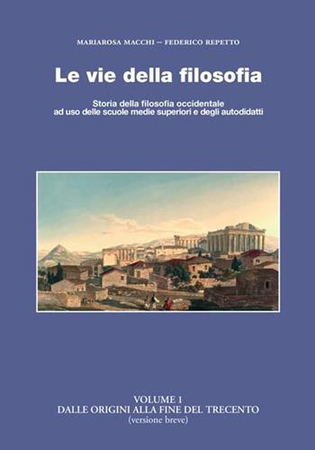 Le vie della filosofia. Storia della filosofia occidentale ad uso delle scuole medie superiori e degli autodidatti. Vol. 1: Dalle origini al Trecento - Federico Repetto, Mariarosa Macchi - Libro StreetLib 2020 | Libraccio.it