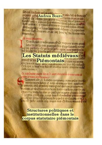 Les statuts médiévaux piémontais. Structures politiques et institutionnelles dans le corpus statutaire piémontais - Andrea Boero - Libro StreetLib 2021 | Libraccio.it