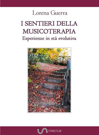 I sentieri della musicoterapia. Esperienze in età evolutiva - Lorena Guerra - Libro StreetLib 2020 | Libraccio.it
