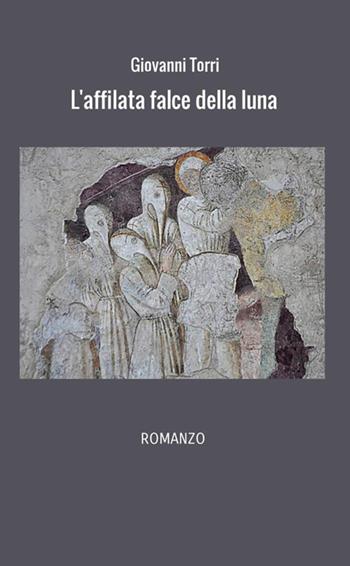 L'affilata falce della luna - Giovanni Torri - Libro StreetLib 2020 | Libraccio.it