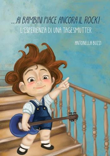 Ai bambini piace ancora il rock! L'esperienza di una tagesmutter - Antonella Buzzi - Libro StreetLib 2020 | Libraccio.it