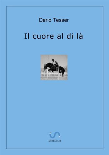 Il cuore al di là - Dario Tesser - Libro StreetLib 2020 | Libraccio.it
