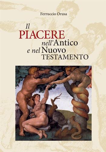 Il piacere nell'Antico e nel Nuovo Testamento - Ferruccio Orusa - Libro StreetLib 2020 | Libraccio.it