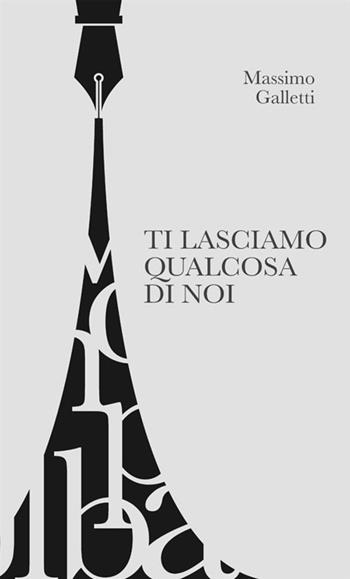 Ti lasciamo qualcosa di noi - Massimo Galletti - Libro StreetLib 2020 | Libraccio.it