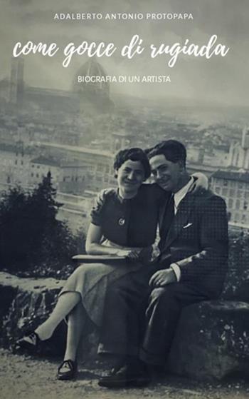 Come gocce di rugiada. Biografia di un artista - Adalberto Antonio Protopapa - Libro StreetLib 2020 | Libraccio.it