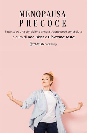 Menopausa precoce. Il punto su una condizione ancora troppo poco conosciuta  - Libro StreetLib 2020 | Libraccio.it