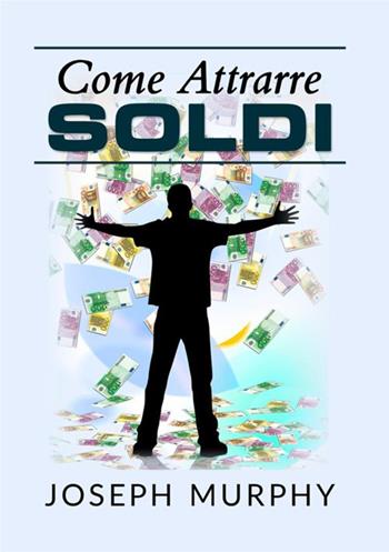 Come attrarre soldi - Joseph Murphy - Libro StreetLib 2020 | Libraccio.it