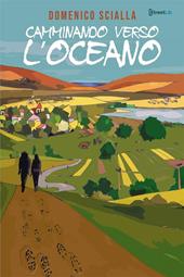 Camminando verso l'oceano. Tra mistero e realtà, una storia che nasce da un'avventura on the road e mentale