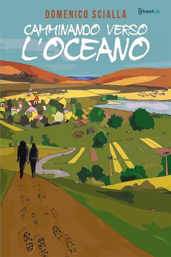 Camminando verso l'oceano. Tra mistero e realtà, una storia che nasce da un'avventura on the road e mentale - Domenico Scialla - Libro StreetLib 2020 | Libraccio.it