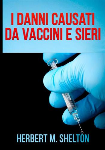 I danni causati da vaccini e sieri - Herbert M. Shelton - Libro StreetLib 2020 | Libraccio.it