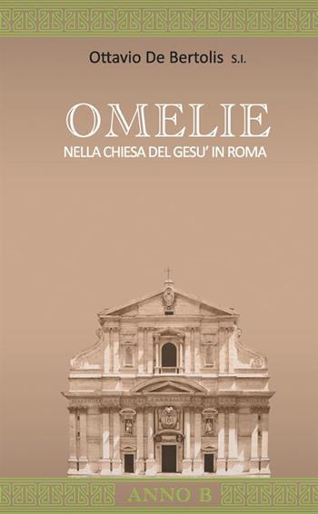 Omelie nella Chiesa del Gesù in Roma. Anno B - Ottavio De Bertolis - Libro StreetLib 2020 | Libraccio.it