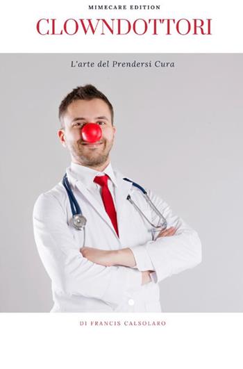 Clowndottori. L'arte del prendersi cura - Francis Calsolaro - Libro StreetLib 2020 | Libraccio.it
