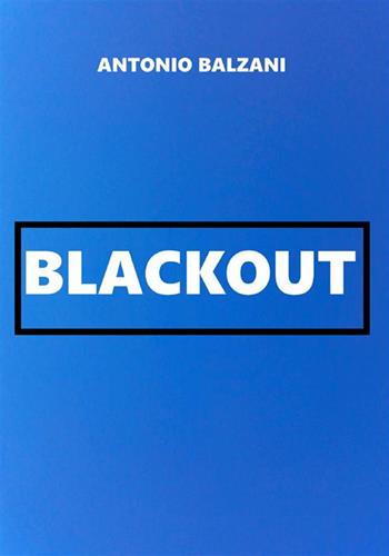 Blackout - Antonio Balzani - Libro StreetLib 2020 | Libraccio.it