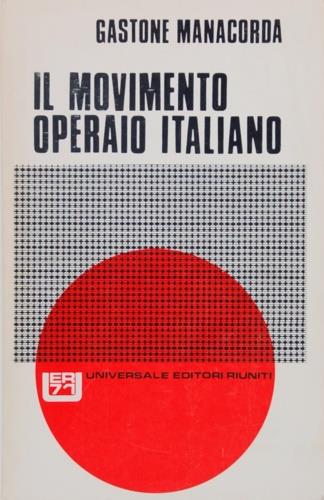 Il movimento operaio italiano - Gastone Manacorda - Libro Editori Riuniti 1971 | Libraccio.it