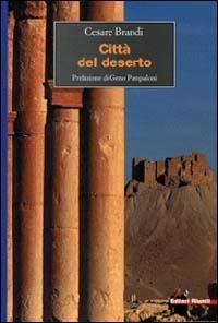 Città del deserto - Cesare Brandi - Libro Editori Riuniti 2002, Viaggi d'autore | Libraccio.it