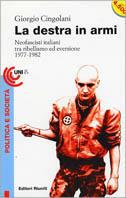 La destra in armi. Neofascisti italiani tra ribellismo ed eversione (1977-1982) - Giorgio Cingolani - Libro Editori Riuniti 1996, Universale economica | Libraccio.it