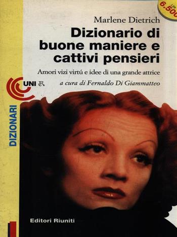 Dizionario di buone maniere e cattivi pensieri. Amori, vizi, virtù e idee di una grande attrice - Marlene Dietrich - Libro Editori Riuniti 1996, Universale economica | Libraccio.it