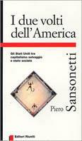 I due volti dell'America. Gli Stati Uniti tra capitalismo selvaggio e Stato sociale - Piero Sansonetti - Libro Editori Riuniti 1996, Primo piano | Libraccio.it