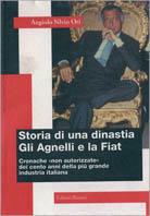 Storia di una dinastia. Gli Agnelli e la Fiat. Cronache «Non autorizzate» dei cento anni della più grande industria italiana - Angiolo S. Ori - Libro Editori Riuniti 1996, Storia Opere varie | Libraccio.it