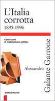 L'Italia corrotta (1895-1996). Cento anni di malcostume politico - Alessandro Galante Garrone - Libro Editori Riuniti 1996, Primo piano | Libraccio.it