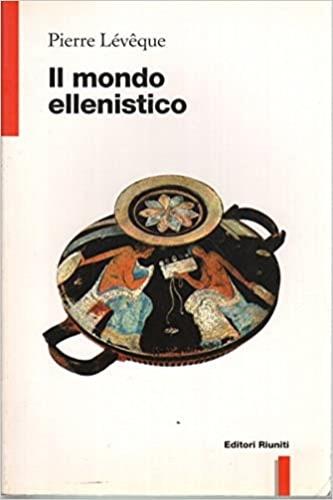 Il mondo ellenistico - Pierre Lévêque - Libro Editori Riuniti 1996, Filosofia. Opere varie | Libraccio.it