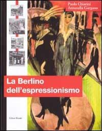 La Berlino dell'espressionismo - Paolo Chiarini, Antonella Gargano - Libro Editori Riuniti 1997, Capitali della cultura | Libraccio.it