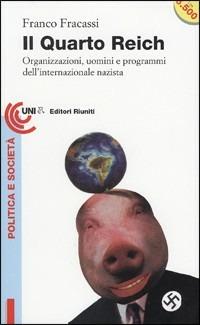 Il quarto Reich. Organizzazioni, uomini e programmi dell'internazionale nazista - Franco Fracassi - Libro Editori Riuniti 1996, Universale economica | Libraccio.it