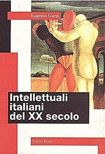 Intellettuali italiani del XX secolo - Eugenio Garin - Libro Editori Riuniti 1996, Letteratura. Opere varie | Libraccio.it