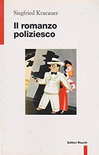 Il romanzo poliziesco. Un trattato filosofico - Siegfried Kracauer - Libro Editori Riuniti 1997, Letteratura. Opere varie | Libraccio.it