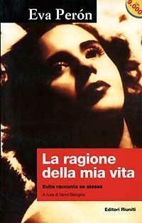 La ragione della mia vita. Evita racconta se stessa - Eva Peron - Libro Editori Riuniti 1996, Universale economica | Libraccio.it