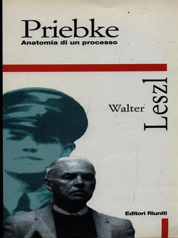 Priebke. Anatomia di un processo - Walter Leszl - Libro Editori Riuniti 1997, Primo piano | Libraccio.it