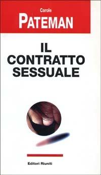 Il contratto sessuale - Carole Pateman - Libro Editori Riuniti 1997, Filosofia. Opere varie | Libraccio.it