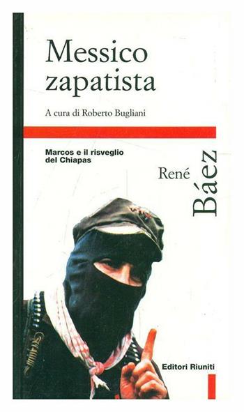 Messico zapatista. Marcos e il risveglio del Chiapas - René Bàez - Libro Editori Riuniti 1997, Primo piano | Libraccio.it