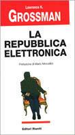 La repubblica elettronica - Lawrence K. Grossman - Libro Editori Riuniti 1997, Comunicaz. e scienze sociali. Opere varie | Libraccio.it