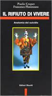 Il rifiuto di vivere. Anatomia del suicidio - Paolo Crepet, Francesco Florenzano - Libro Editori Riuniti 1998, Primo piano | Libraccio.it