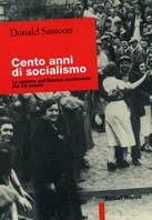 Cento anni di socialismo. La Sinistra nell'Europa occidentale del XX secolo - Donald Sassoon - Libro Editori Riuniti 1998, Biblioteca di storia | Libraccio.it